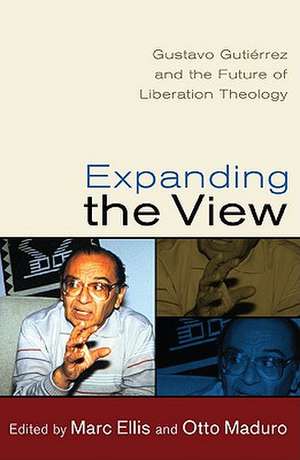 Expanding the View: Gustavo Gutierrez and the Future of Liberation Theology de Marc H. Ellis