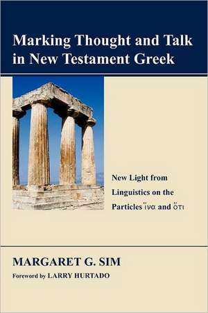 Marking Thought and Talk in New Testament Greek: New Light from Linguistics on the Particles Hina and Hoti de Margaret G. Sim