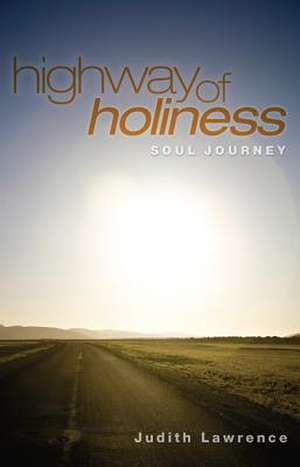 Highway of Holiness: Soul Journey de Judith Lawrence