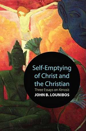 Self-Emptying of Christ and the Christian: Three Essays on Kenosis de John B. Lounibos