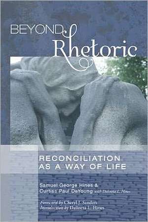 Beyond Rhetoric: Reconciliation as a Way of Life de Samuel George Hines