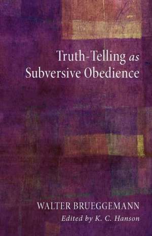 Truth-Telling as Subversive Obedience de Walter Brueggemann