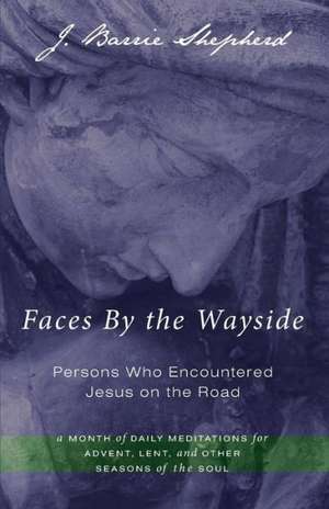 Faces by the Wayside-Persons Who Encountered Jesus on the Road de J. Barrie Shepherd