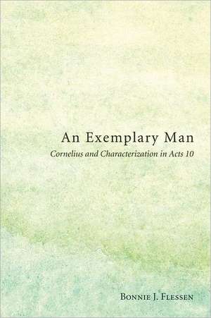 An Exemplary Man: Cornelius and Characterization in Acts 10 de Bonnie J. Flessen