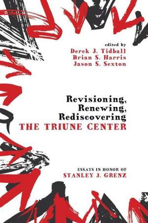 Revisioning, Renewing, Rediscovering the Triune Center de Derek J. Tidball