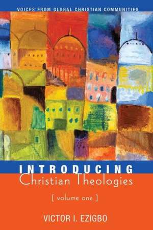 Introducing Christian Theologies, Volume One de Victor I. Ezigbo