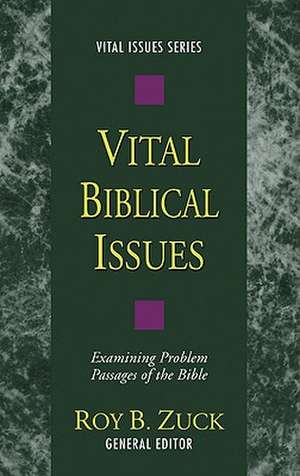 Vital Biblical Issues: Examining Problem Passages of the Bible de Roy B. Zuck