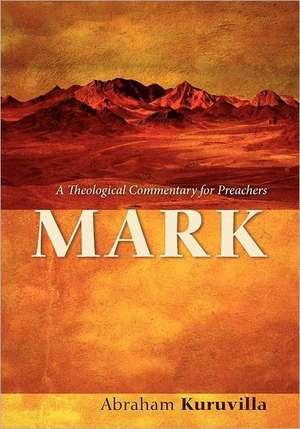 Mark: A Theological Commentary for Preachers de Abraham Kuruvilla