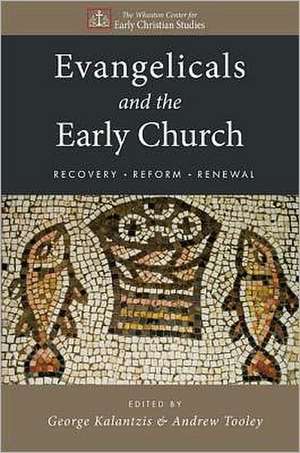 Evangelicals and the Early Church: Recovery, Reform, Renewal de George Kalantzis