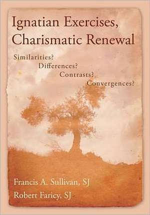 Ignatian Exercises, Charismatic Renewal: Similarities? Differences? Contrasts? Convergences? de Francis A. Sullivan