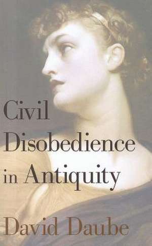 Civil Disobedience in Antiquity de David Daube