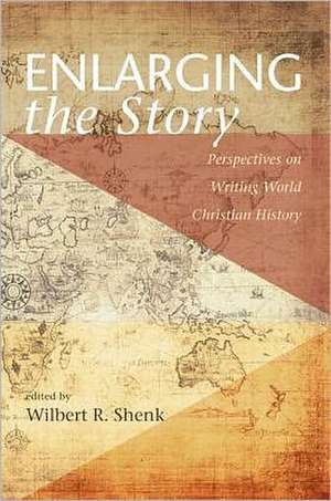 Enlarging the Story: Perspectives on Writing World Christian History de Philip Yuen-Sang Leung