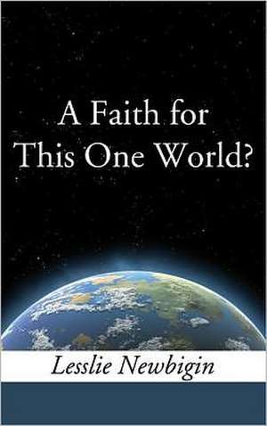 A Faith for This One World? de J. E. Lesslie Newbigin