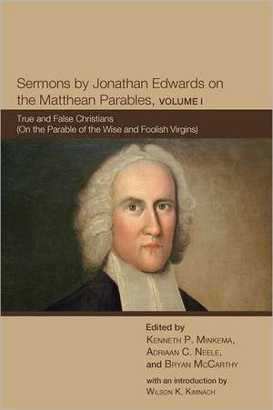 Sermons by Jonathan Edwards on the Matthean Parables, Volume I: True and False Christians (on the Parable of the Wise and Foolish Virgins) de Jonathan Edwards