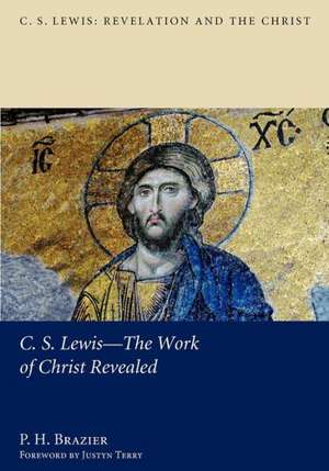 C.S. Lewis--The Work of Christ Revealed de P. H. Brazier