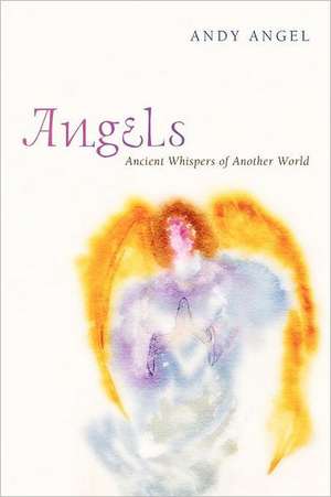 Angels: Ancient Whispers of Another World de Andy Angel