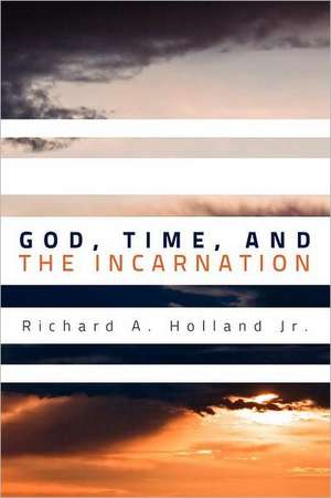 God, Time, and the Incarnation de Richard A. Holland