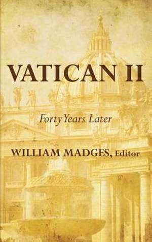 Vatican II: Forty Years Later de William Madges