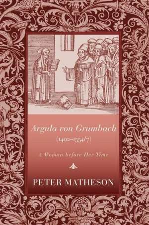 Argula Von Grumbach: A Woman Before Her Time de Peter Matheson