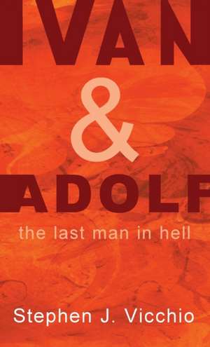 Ivan & Adolf: The Last Man in Hell de Stephen J. Vicchio