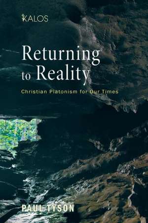 Returning to Reality: Christian Platonism for Our Times de Paul Tyson