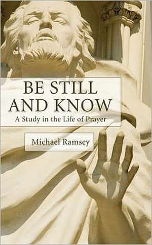 Be Still and Know de Arthur Michael Ramsey