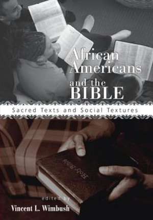 African Americans and the Bible: Sacred Texts and Social Textures de Vincent L. Wimbush