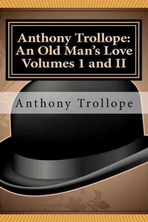 Anthony Trollope: An Old Man's Love Volumes I and II de Anthony Trollope