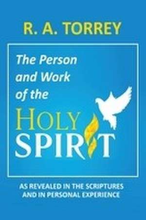 The Person and Work of the Holy Spirit de Ra Torrey