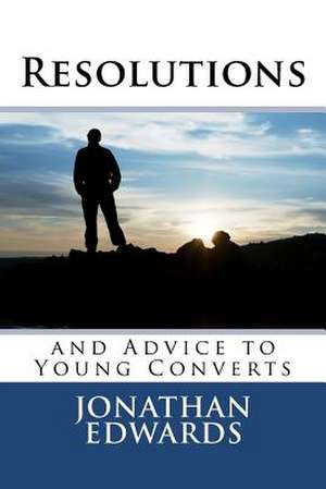 Resolutions and Advice to Young Converts: The Secret Rabbinical Teachings Concerning Christians de Jonathan Edwards