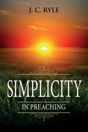 Simplicity in Preaching de J. C. Ryle