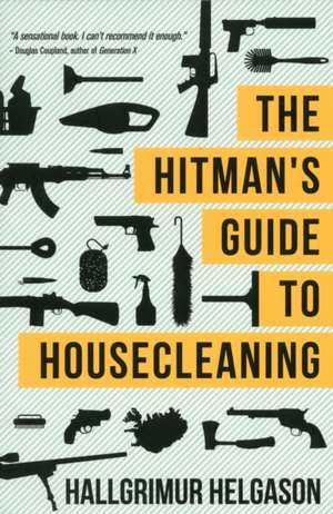 The Hitman's Guide to Housecleaning: From Mao's Labor Camps to Bach's Goldberg Variations de Hallgrimur Helgason