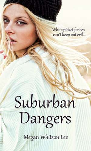 Suburban Dangers de Megan Whitson Lee