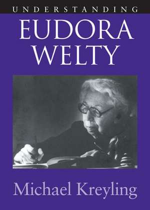 Understanding Eudora Welty de Michael Kreyling