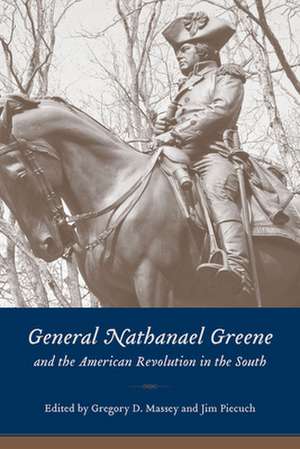 General Nathanael Greene and the American Revolution in the South de Gregory D. Massey