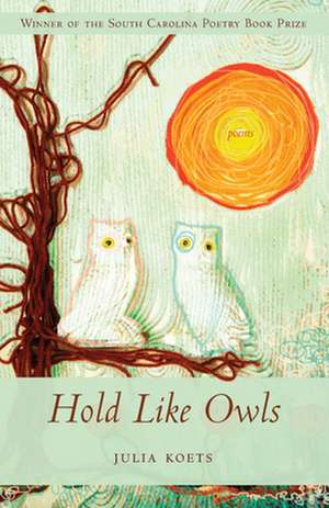 Hold Like Owls de Julia Koets