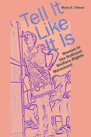 Tell It Like It Is: Women in the National Welfare Rights Movement de Mary Eleanor Triece