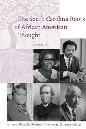 The South Carolina Roots of African American Thought: A Reader de Rhondda Robinson Thomas