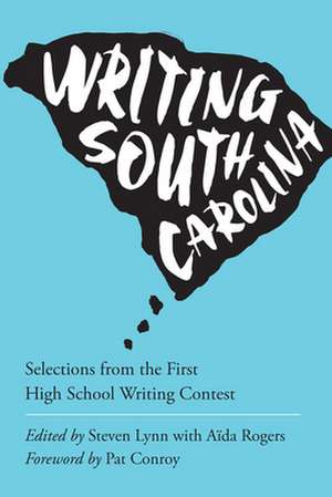 Writing South Carolina: Selections from the First Annual High School Writing Contest de Pat Conroy