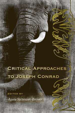 Critical Approaches to Joseph Conrad de Agata Szczeszak-Brewer