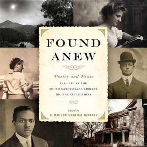 Found Anew: Poetry and Prose Inspired by the South Caroliniana Library Digital Collections de Nikky Finney