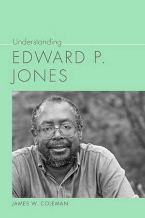 Understanding Edward P. Jones de James W. Coleman