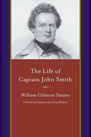 The Life of Captain John Smith: The Founder of Virginia de William Gilmore Simms