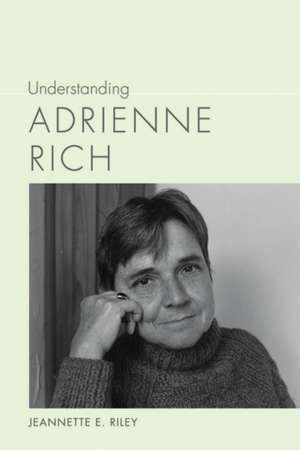 Understanding Adrienne Rich de Jeannette E Riley