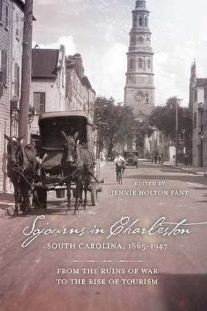 Sojourns in Charleston, South Carolina, 1865-1947 de Jennie Holton Fant