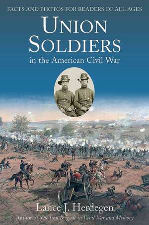 Union Soldiers in the American Civil War de Lance Herdegen