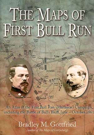 The Maps of First Bull Run: An Atlas of the First Bull Run (Manassas) Campaign, Including the Battle of Ball's Bluff, June - October 1861 de Bradley M. Gottfried