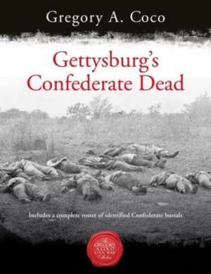 Gettysburg's Confederate Dead de Gregory Coco