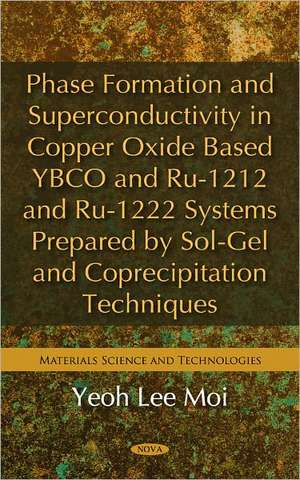 Phase Formation & Superconductivity in Copper Oxide Based YBCO & RU-1212 & RU-1222 Systems Prepared by Sol-Gel & Coprecipitation Techniques de Yeoh Lee Moi