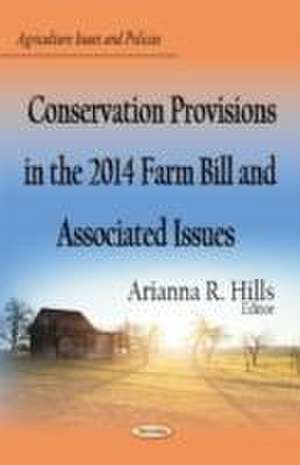 Conservation Provisions in the 2014 Farm Bill & Associated Issues de Arianna R. Hills